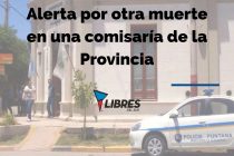 [San Luis] Alertan por otra muerte en una comisaria de la provincia.
